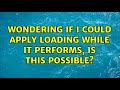 wondering if i could apply loading while it performs, is this possible?