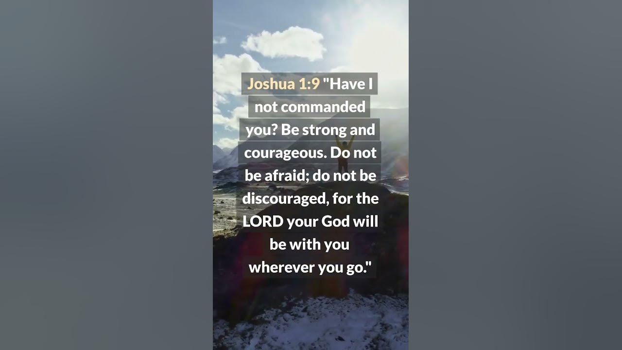 Encouraging Bible Verses - Joshua 1:9 - Be Strong and Courageous?