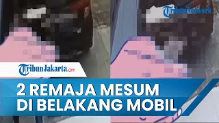 Aksi 2 Remaja Berbuat Tak Senonoh di Belakang Mobil di Sunter Terekam CCTV, Polisi Cari Sosok Pelaku