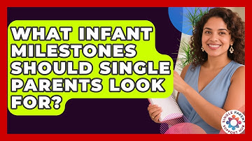 What Infant Milestones Should Single Parents Look For? - Single Parent Support Hub
