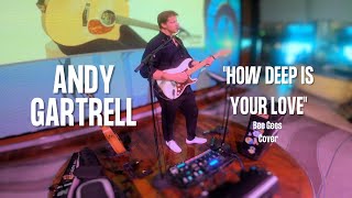 Video thumbnail of "Andy Gartrell - How Deep Is Your Love - Cover"
