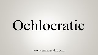 How To Say Ochlocratic