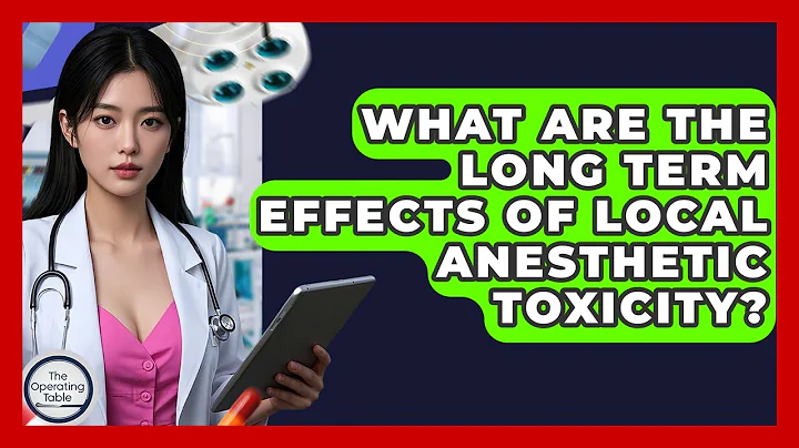 What Are The Long Term Effects Of Local Anesthetic Toxicity? - The Operating Table