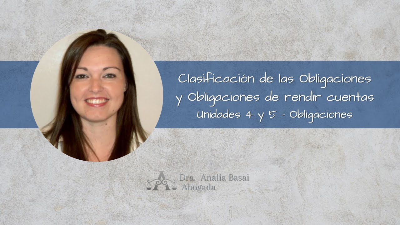 Clasificación de las Obligaciones y Obligaciones  de rendir cuentas - Unidades 4 y 5 Obligaciones