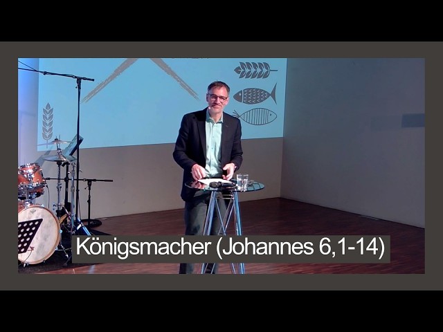 Königsmacher (Johannes 6,1-14)