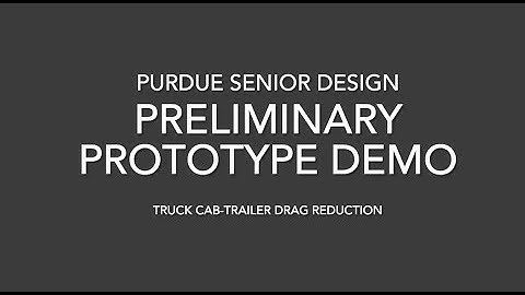 Purdue Senior Design: Preliminary Prototype Demo for Truck-Cab Trailer Drag Reduction
