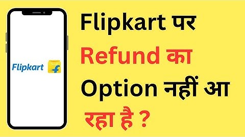 Flipkart Par Refund Ka Option Nahi Aa Raha Hai | Flipkart Refund Option Not Showing Problem
