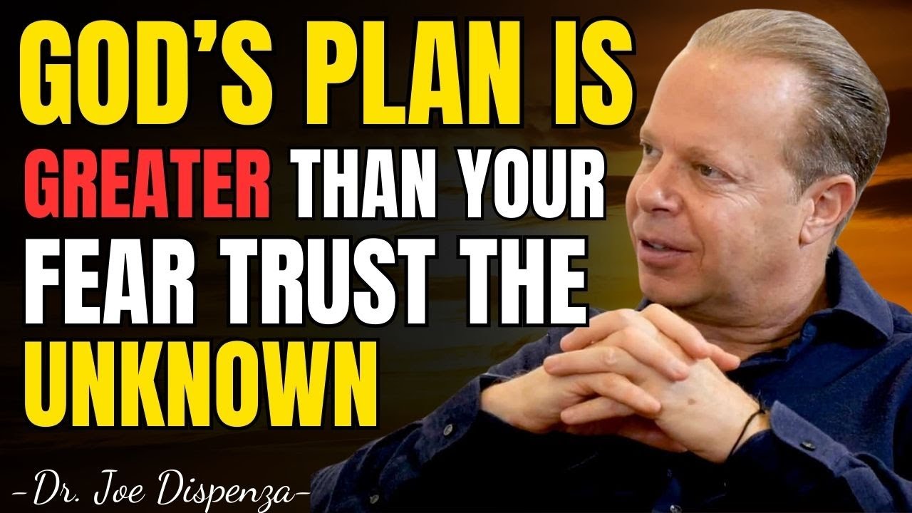 GOD’S PLAN IS GREATER THAN YOUR FEAR TRUST THE UNKNOWN - Joe Dispenza meditation