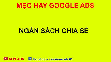 Ngân Sách Chia Sẻ Trong Google Ads Khi Nào Nên Dùng - Mẹo Hay Google Ads