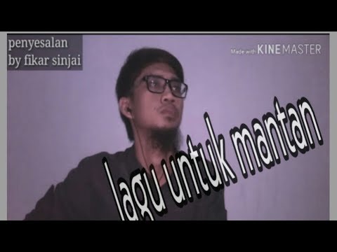 Lagu Untuk Mantan- Lagu Ciptaan Sendiri (penyesalan)by Fikar Sinjai