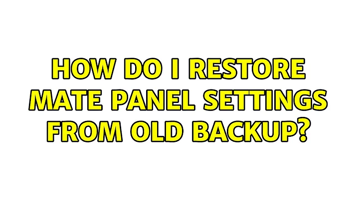 Ubuntu: How do I restore MATE panel settings from old backup? (2 Solutions!!)