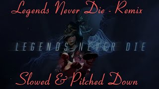 Legends Never Die Remix - Slowed   Pitched Down