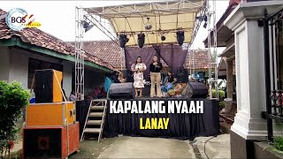 Kapalang Nyaah - Lanay - BGS pro - organ tunggal Karawang
