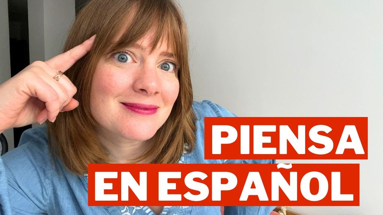 cómo PENSAR EN ESPAÑOL - deja de TRADUCIR todo en tu cabeza