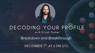 Decoding Your Profile - Breakdown and Breakthrough - with Elijah Parker