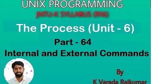 UNIX PROGRAMMING(PART -64) The Process (Internal and External Commands)