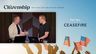 Ceasefire // Citizenship 10 (Eric Ludy + Nathan Johnson)