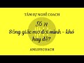 AMLifeCoach | Tâm sự nghề coach l Số 14 : SỐNG GIẤC MƠ ĐỜI MÌNH - KHÓ HAY DỄ?