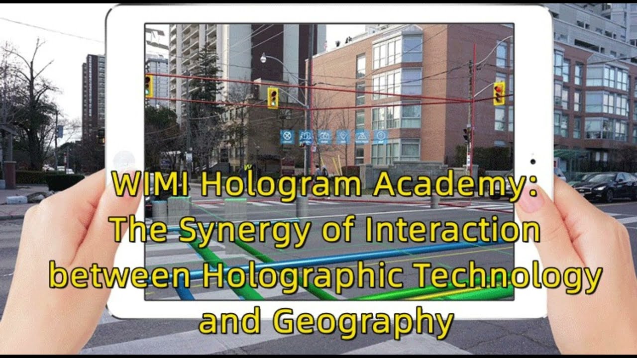 WiMi Hologram Academy: The Synergy of Interaction between Holographic Technology and Geography