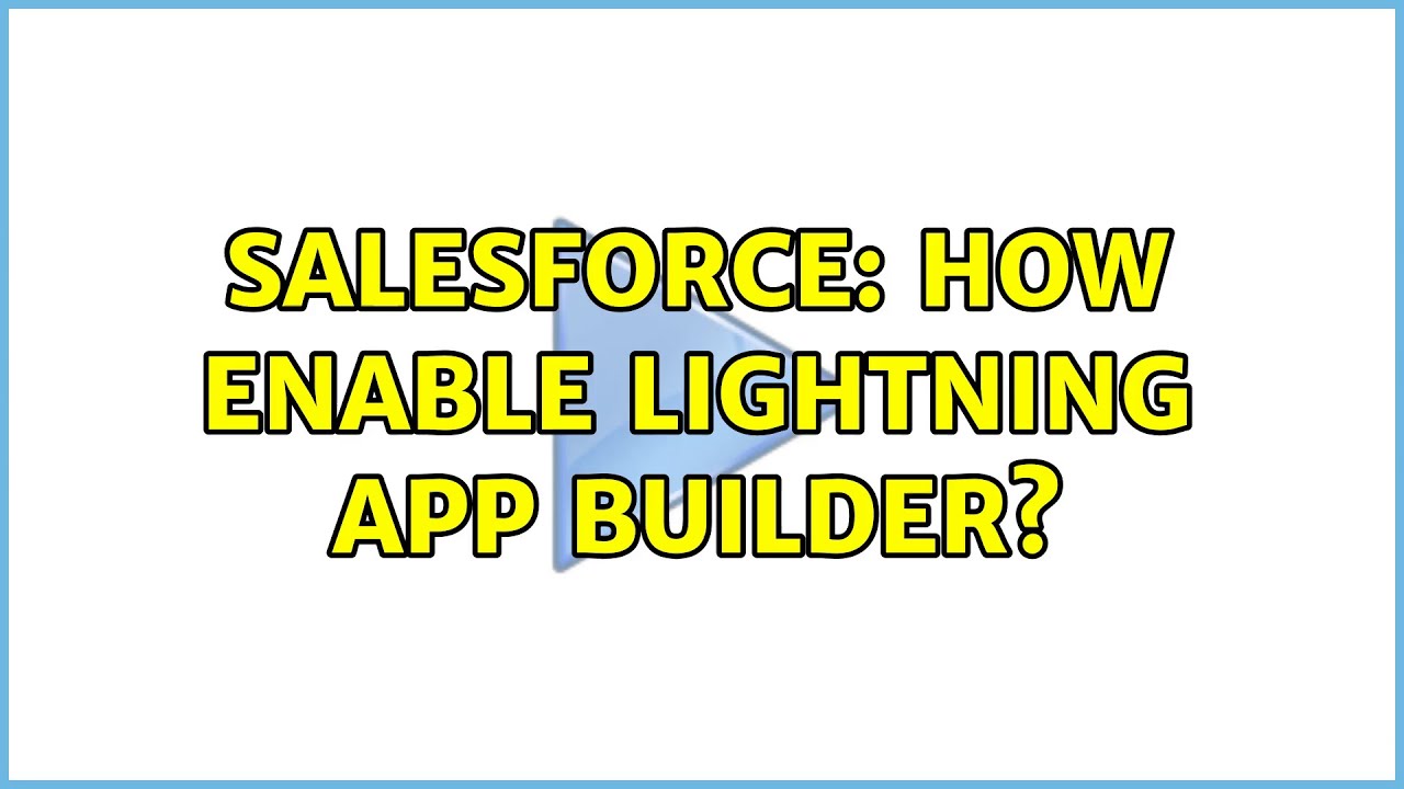 Salesforce: How enable Lightning App Builder? (3 Solutions!!) - YouTube