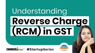 All you need to know about Reverse Charge Mechanism in GST, RCM in GST| ConsultEase with ClearTax