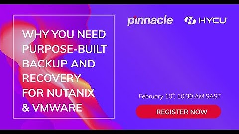 HYCU | Why you need purpose-built backup & recovery for Nutanix & VMWare | Pinnacle