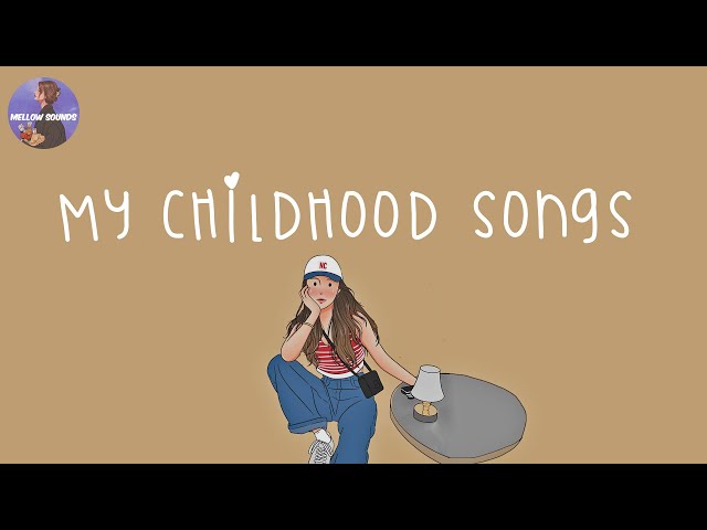 [Playlist] my childhood songs 💛 nostalgia songs that we grew up with class=