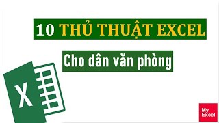 10 thủ thuật excel cho dân văn phòng | tổng hợp 10 thủ thuật excel hay nhất | myexcel 10 thủ thuật excel cho dân văn phòng | tổng hợp 10 thủ thuật excel hay nhất | myexcel