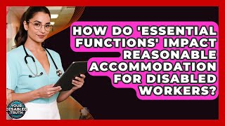 How Do 'essential Functions' Impact Reasonable Accommodation For Disabled Workers?