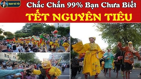 Tết Nguyên Tiêu Và Những Điều Bạn Chưa Biết | bạn và tôi