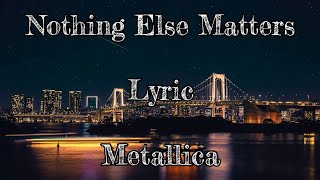 Nothing Else Matters - Metallica ( Lyric )