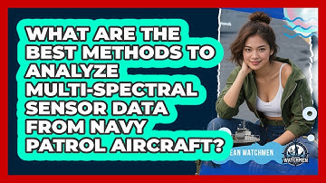 What Are The Best Methods To Analyze Multi-spectral Sensor Data From Navy Patrol Aircraft?