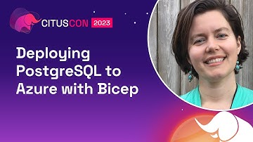 Deploying PostgreSQL to Azure with Bicep | Citus Con 2023