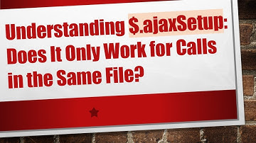 Understanding $.ajaxSetup: Does It Only Work for Calls in the Same File?