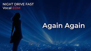 Again Again | Night Drive FAST | Vocal Driving EDM