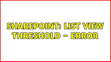 Sharepoint: List View Threshold - Error (2 Solutions!!)