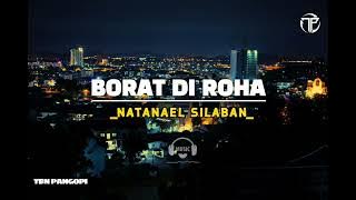 BORAT DI ROHA(lirik)_Natanael Silaban