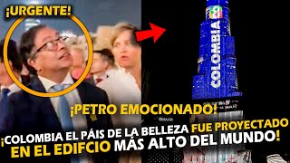 ¡PETRO EMOCIONADO! COLOMBIA EL PÁIS DE LA BELLEZA FUE PROYECTADO EN EL EDIFCIO MÁS ALTO DEL MUNDO