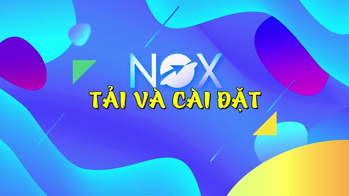 Hướng dẫn cài đặt nox app player năm 2024