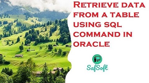 Retrieve Data from a Table using SQL SELECT Statement in Oracle