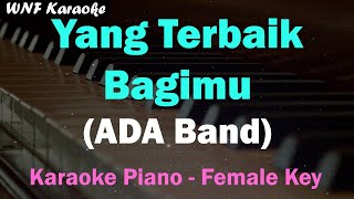 (Nada Rendah) Yang Terbaik Bagimu - ADA Band (Karaoke Piano Female, Nada Wanita)