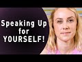 How to Speak Up for Yourself!