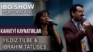 Kahveyi Kaynatırlar | Yıldız Tilbe & İbrahim Tatlıses | İbo Show Performans