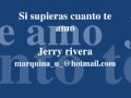 jerry rivera si supieras cuanto te amo