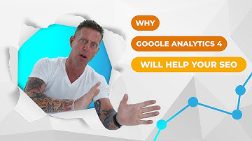 Why Google Analytics 4 Will Help Your SEO