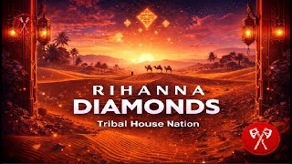 Rihanna – Diamonds (Desert Tribal House Mix) | Tribal House Nation