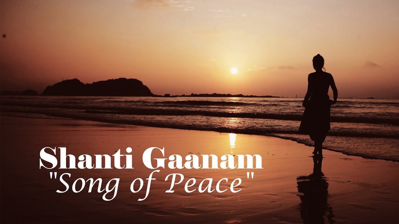 Shanti Gaanam – "Song of Peace"