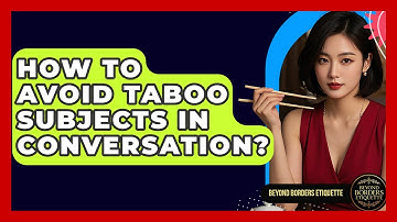 How To Avoid Taboo Subjects In Conversation? - Beyond Borders Etiquette