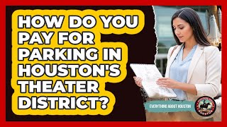 How Do You Pay For Parking In Houston's Theater District?