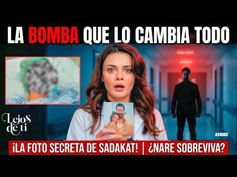 LEJOS DE TI Cap 63: ¡SADAKAT AL DESCUBIERTO! La FOTO que la DESTRUYE y NARE lucha por su VIDA!